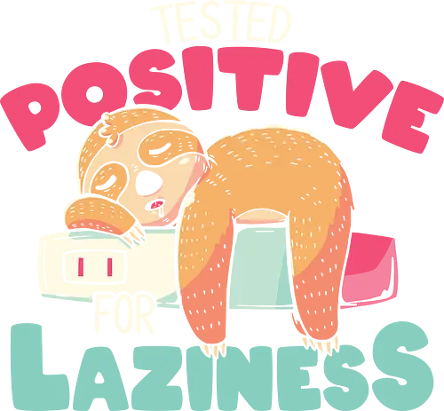 Tested Positive for Laziness - lazy, faul, faultier, sloth, positive