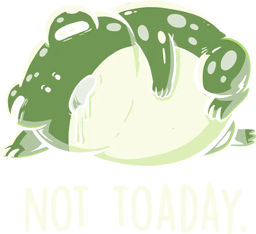 Not Toaday - toad, Frog, kröte, not today