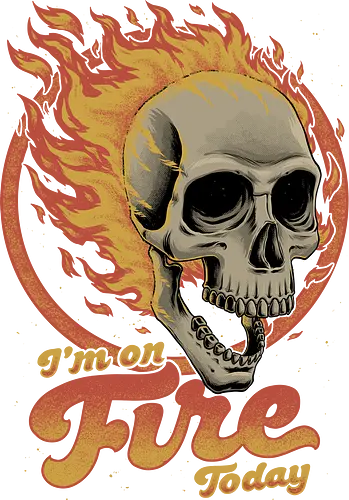 I'm on Fire Today Sarcastic Skull - on fire, skull, schädel, feuer