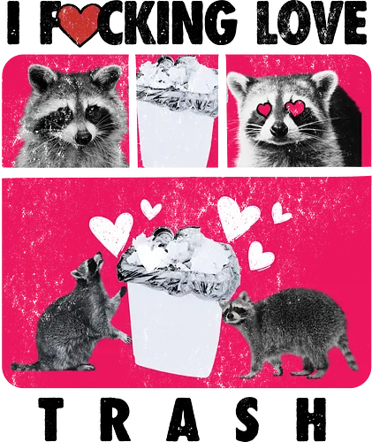 I F*cking Love Trash Raccoon - trash, raccoon, waschbär