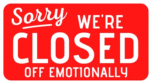 sorry we're closed of emotionally - Closed, Sorry