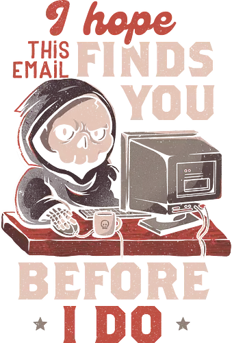 I hope this Mail finds you before I do - office, email, mail, death, reaper